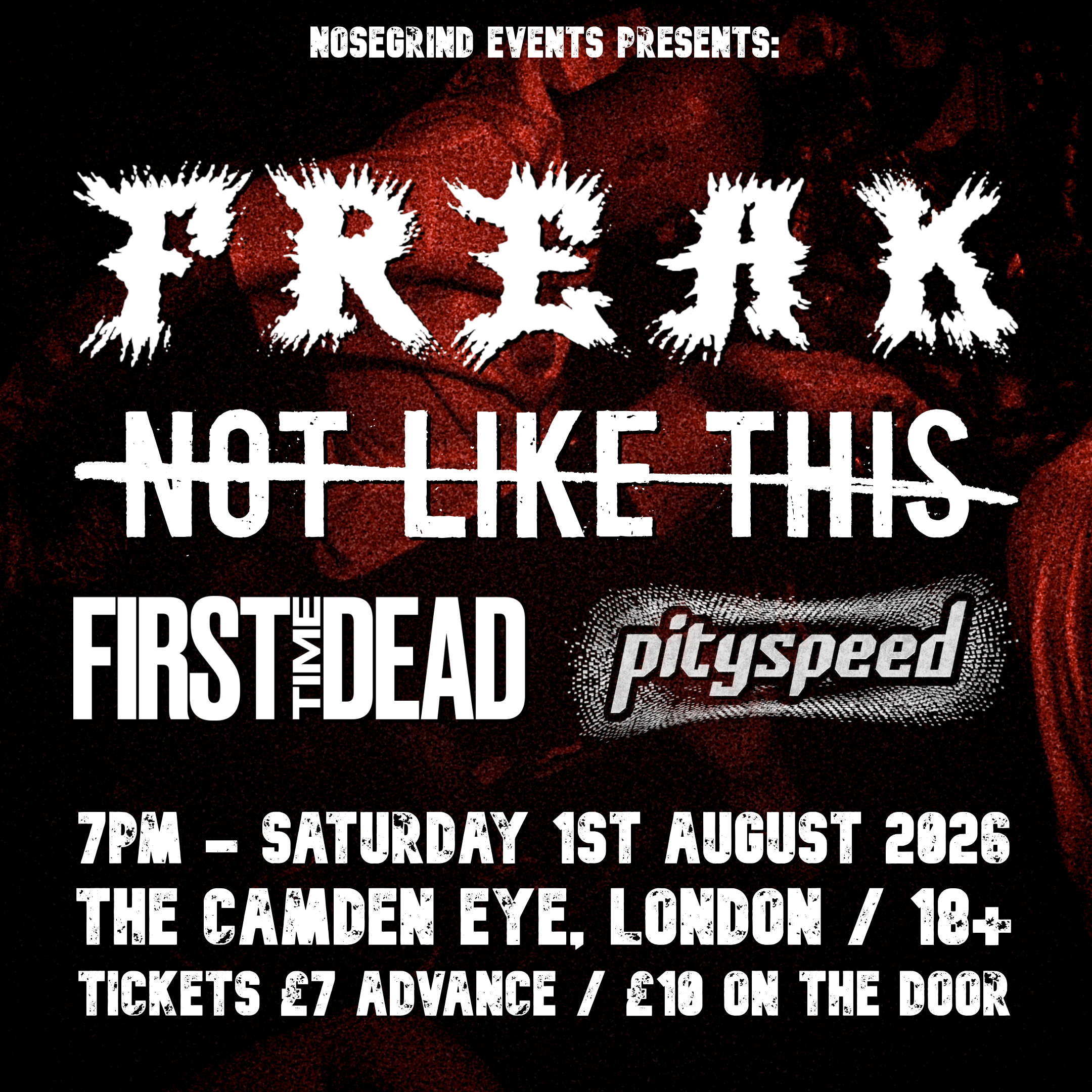 Flyer for the Freak / Not Like This / First Time Dead / Pityspeed show